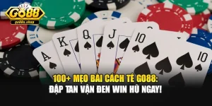 100+ Mẹo Bài Cách Tê Go88: Đập Tan Vận Đen Win Hũ Ngay!