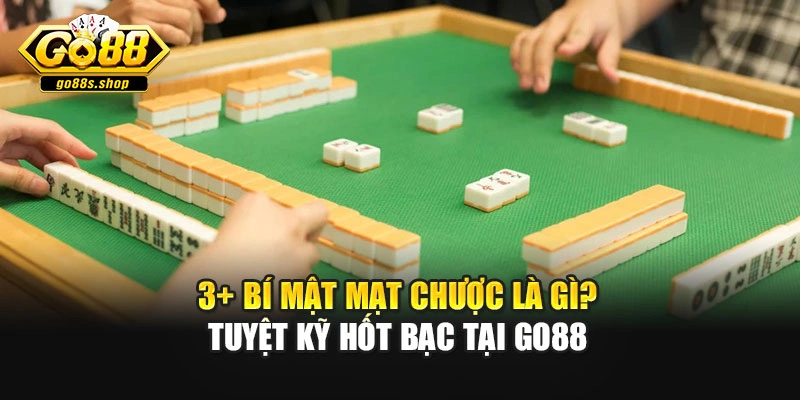 3+ Bí Mật Mạt Chược Là Gì? Tuyệt Kỹ Hốt Bạc Tại Go88
