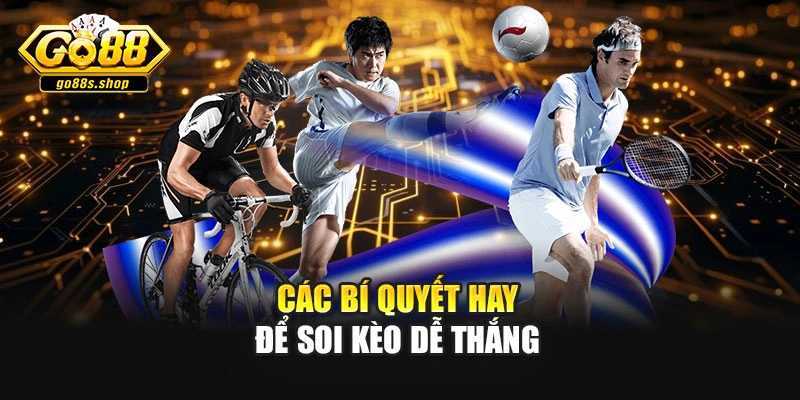 Các bí quyết hay để soi kèo dễ thắng