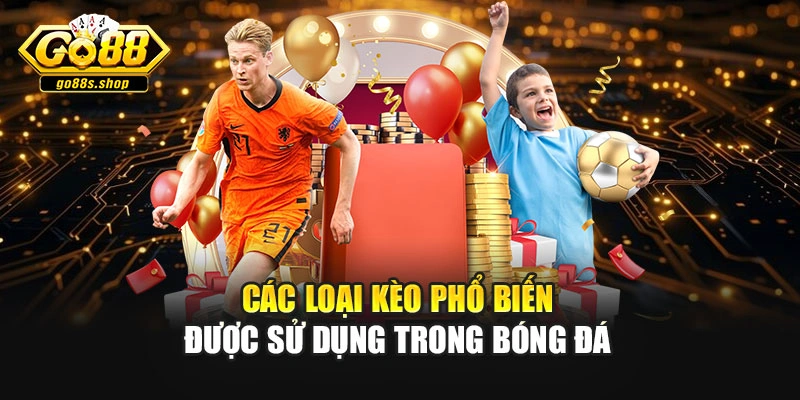 Các loại kèo phổ biến được sử dụng trong bóng đá