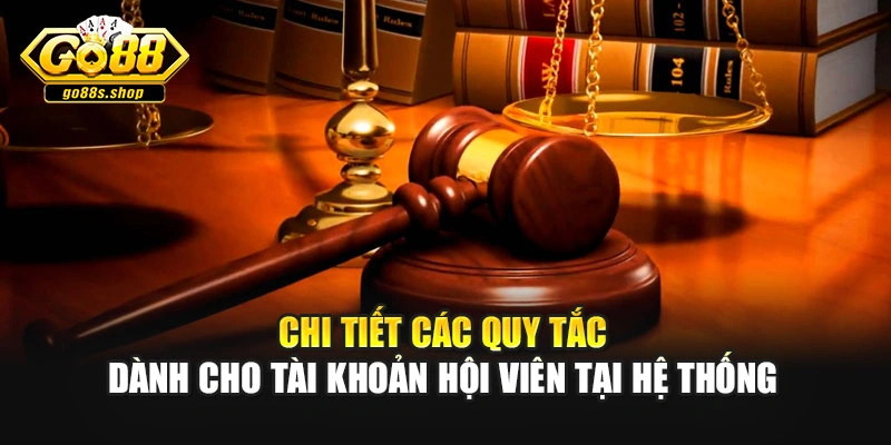 Chi tiết các quy tắc dành cho tài khoản hội viên tại hệ thống