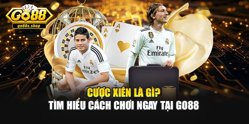 Cược Xiên Là Gì? Tìm Hiểu Cách Chơi Ngay Tại GO88
