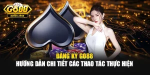 Đăng Ký Go88 - Hướng Dẫn Chi Tiết Các thao Tác Thực Hiện