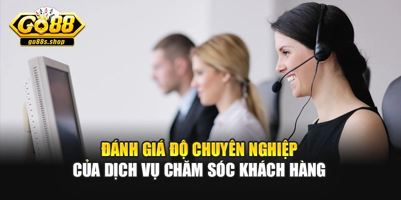 Đánh giá độ chuyên nghiệp của dịch vụ chăm sóc khách hàng