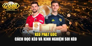 Kèo Phạt Góc - Cách Đọc Kèo Và Kinh Nghiệm Soi Kèo 