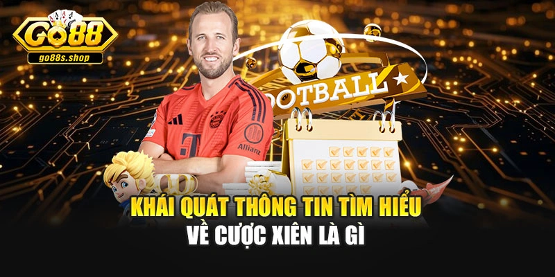 Khái quát thông tin tìm hiểu về cược xiên là gì