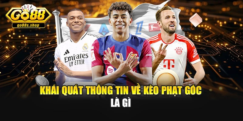 Khái quát thông tin về kèo phạt góc là gì