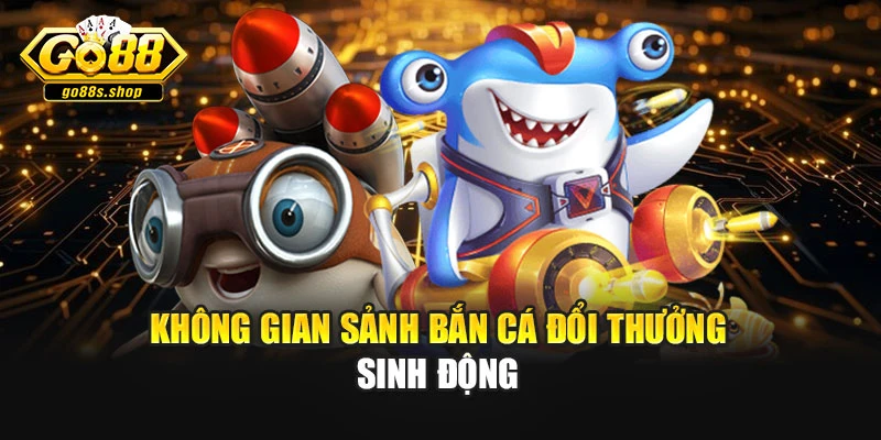 Không gian sảnh bắn cá đổi thưởng sinh động
