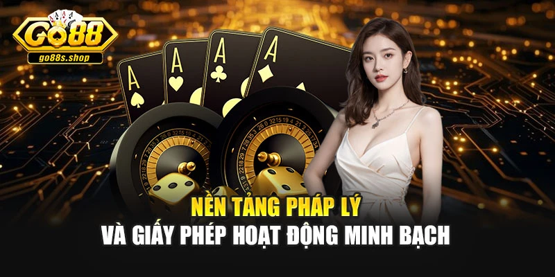 Nền tảng pháp lý và giấy phép hoạt động minh bạch