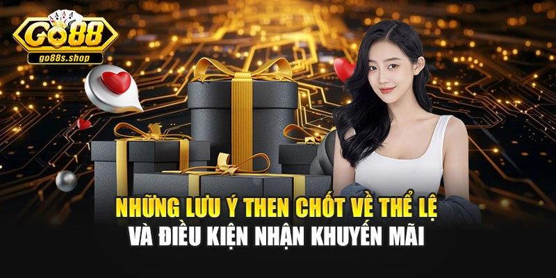 Những lưu ý then chốt về thể lệ và điều kiện nhận khuyến mãi