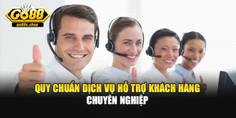 Quy chuẩn dịch vụ hỗ trợ khách hàng chuyên nghiệp