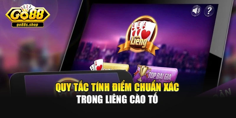 Quy tắc tính điểm chuẩn xác trong liêng cào tố