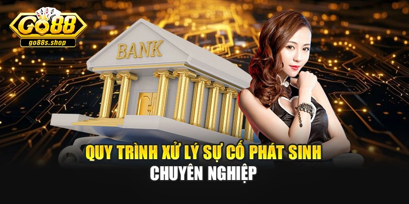 Quy trình xử lý sự cố phát sinh chuyên nghiệp