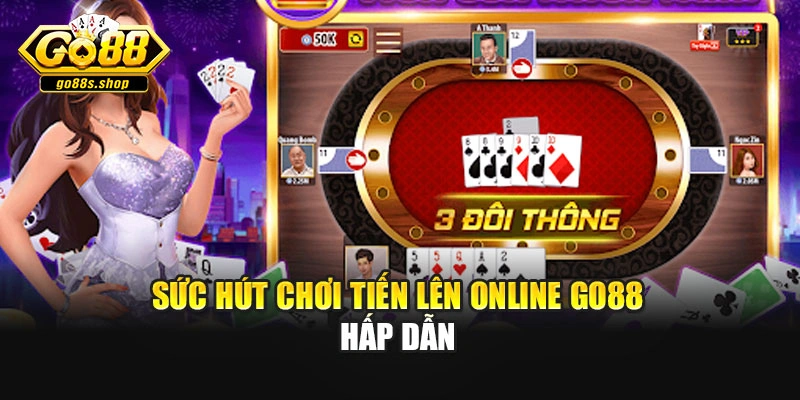 Sức hút chơi tiến lên online Go88 hấp dẫn