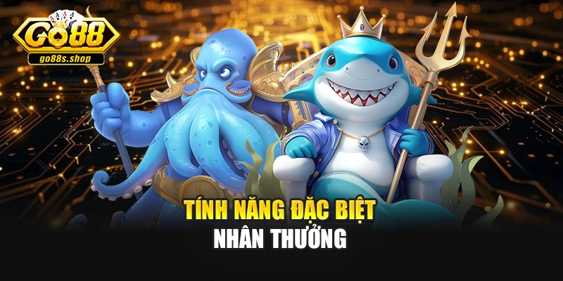 Tính năng đặc biệt nhân thưởng