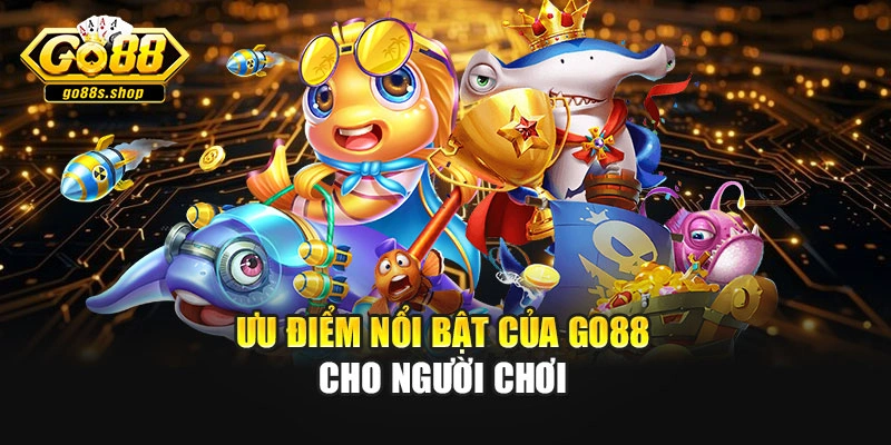 Ưu điểm nổi bật của GO88 cho người chơi